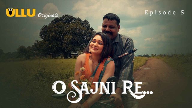 Sajni Re 2024: Episode 5 – Adegan Panas Dan Nafsu Membara Di Seri Erotis Ullu